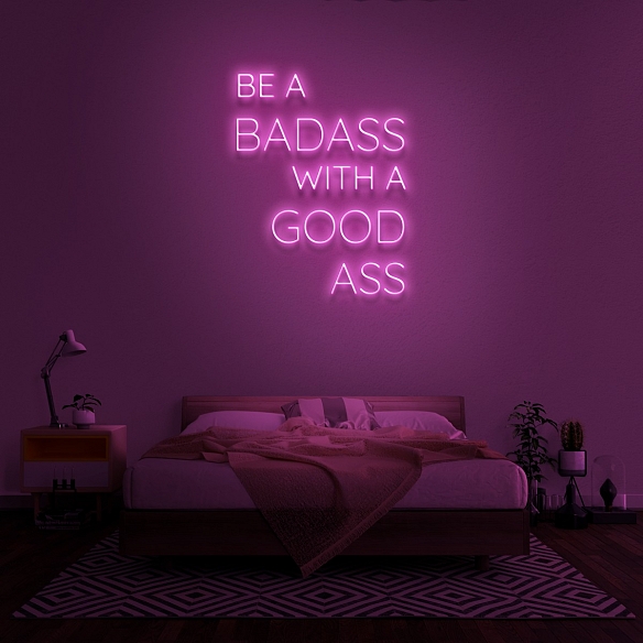 BE A BADASS WITH A GOOD ASS Neon Sign NS038