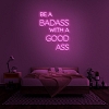 BE A BADASS WITH A GOOD ASS Neon Sign NS038