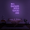 BE A BADASS WITH A GOOD ASS Neon Sign NS038