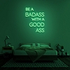 BE A BADASS WITH A GOOD ASS Neon Sign NS038