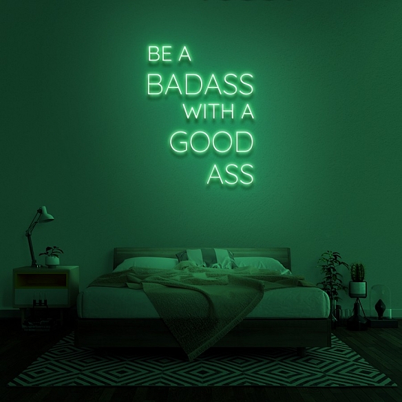 BE A BADASS WITH A GOOD ASS Neon Sign NS038