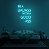 BE A BADASS WITH A GOOD ASS Neon Sign NS038