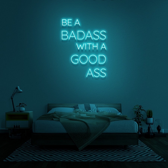 BE A BADASS WITH A GOOD ASS Neon Sign NS038