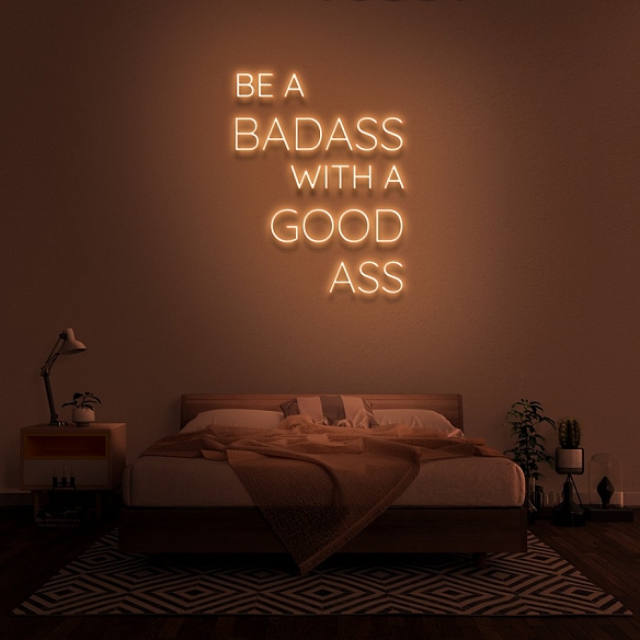 BE A BADASS WITH A GOOD ASS Neon Sign NS038