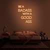 BE A BADASS WITH A GOOD ASS Neon Sign NS038