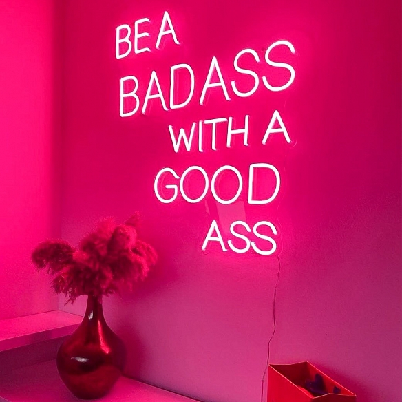 BE A BADASS WITH A GOOD ASS Neon Sign NS038