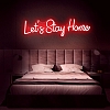 Let's Stay Home Neon Sign NS013